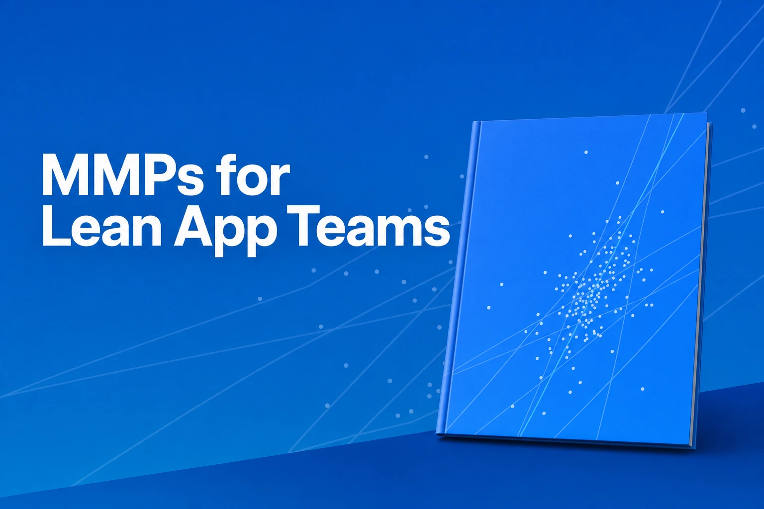 3 MMPs Compared: Setup and Reporting for Lean App Teams